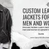 Custom Leather Jackets for Men and Women