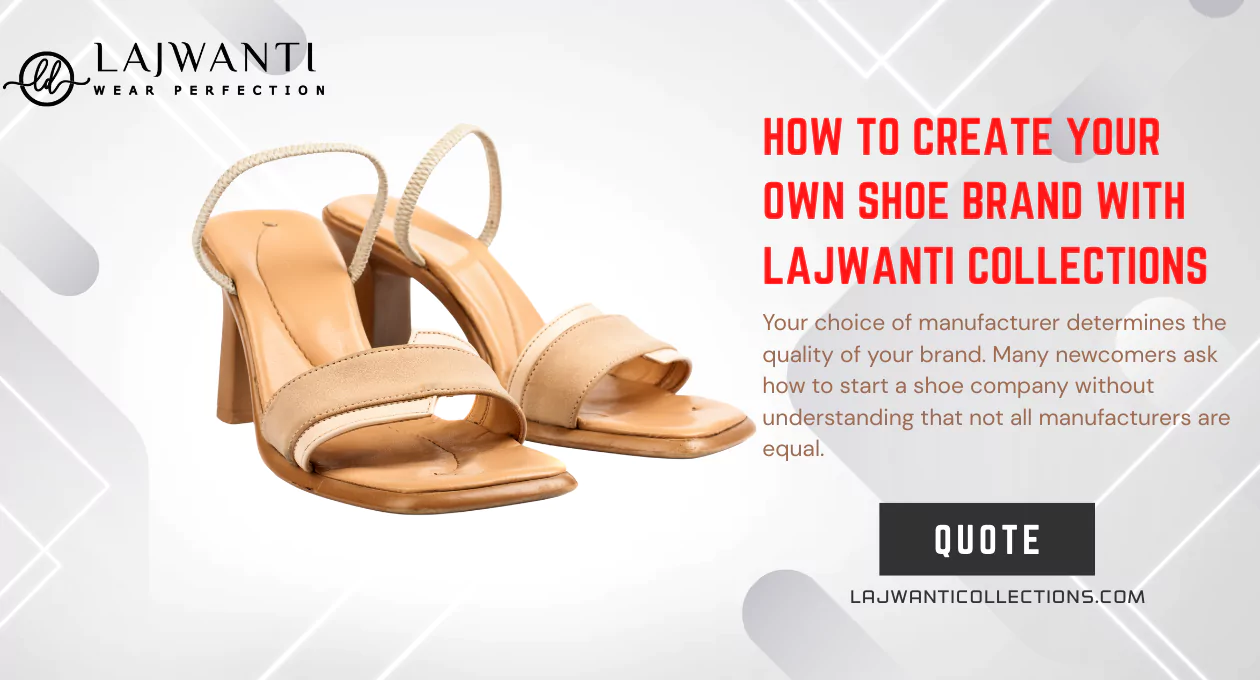 How to Create Your Own Shoe Brand with Lajwanti Collections – A Step Ahead in Footwear