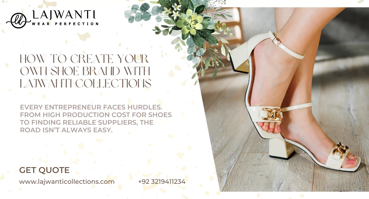 How to Create Your Own Shoe Brand with Lajwanti Collections – A Step Ahead in Footwear