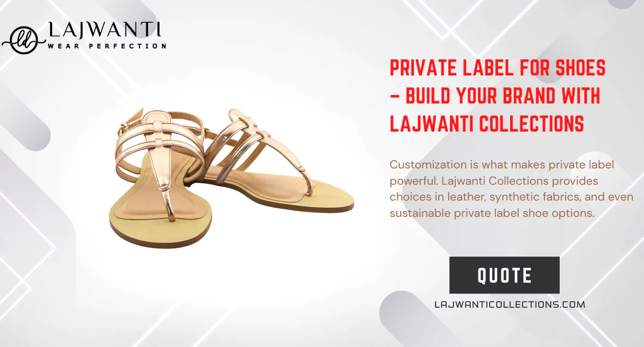 Private Label for Shoes – Build Your Brand with Lajwanti Collections