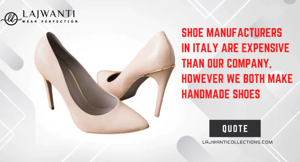 Shoe Manufacturers in Italy Are Expensive Than Our Company, However We Both Make Handmade Shoes