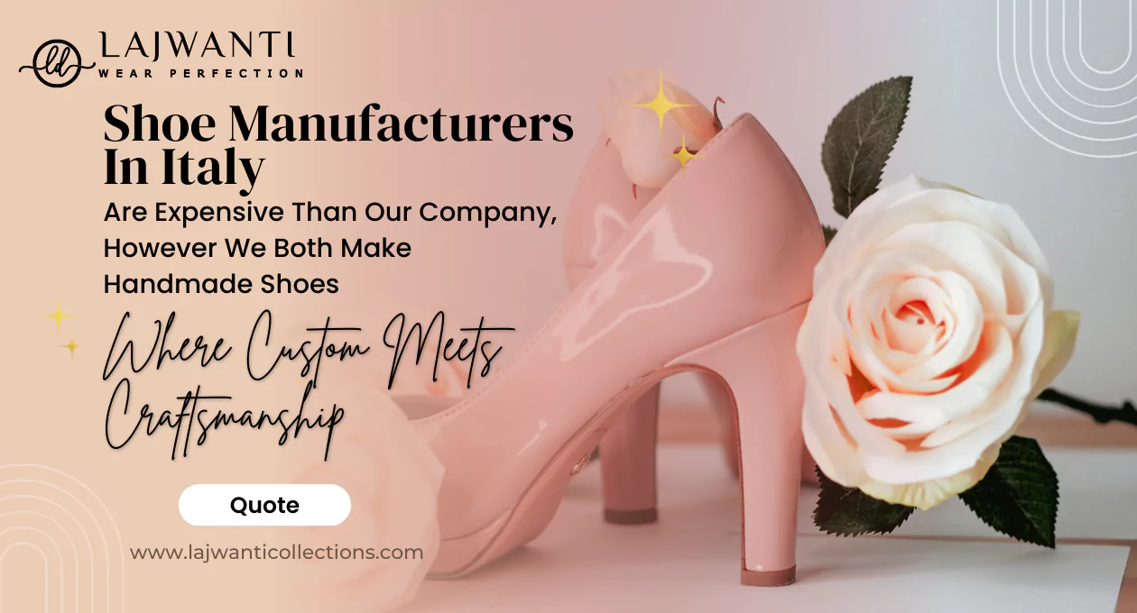 Shoe Manufacturers in Italy Are Expensive Than Our Company, However We Both Make Handmade Shoes