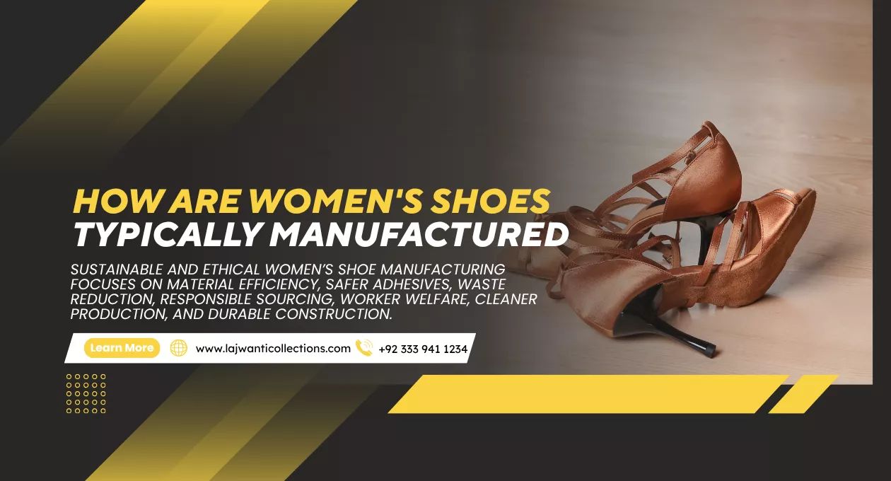 How are Women's Shoes Typically Manufactured | Lajwant Collections